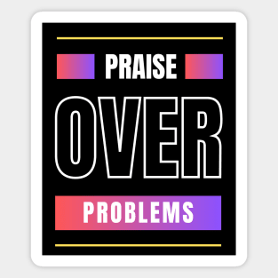 Praise Over Problems | Christian Magnet